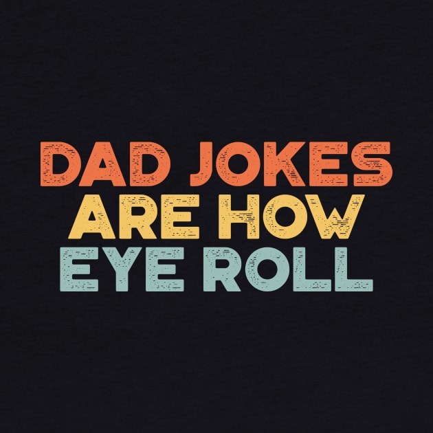 Dad Jokes Are How Eye Roll Sunset Funny Father's Day by truffela